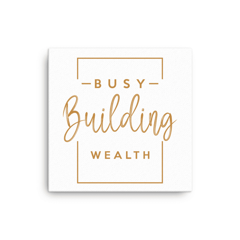 Busy Building Wealth - Canvas Art